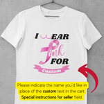 Load image into Gallery viewer, I Wear Pink for….[Custom] (Adult)
