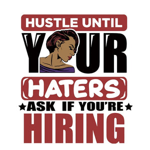 Hustle until your haters ask if you’re hiring (Adult)