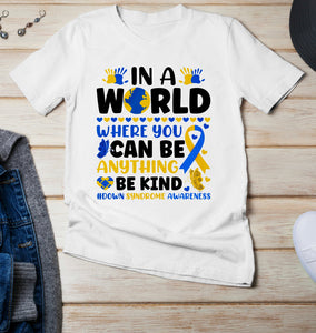 In A World Where You Can Be Anything Be Kind Down Syndrome Awareness (Youth)