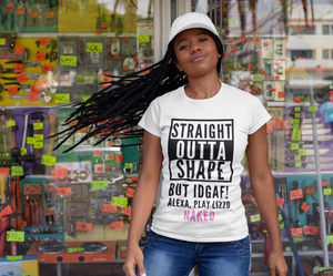 Straight Outta Shape…IDGAF (Adult)