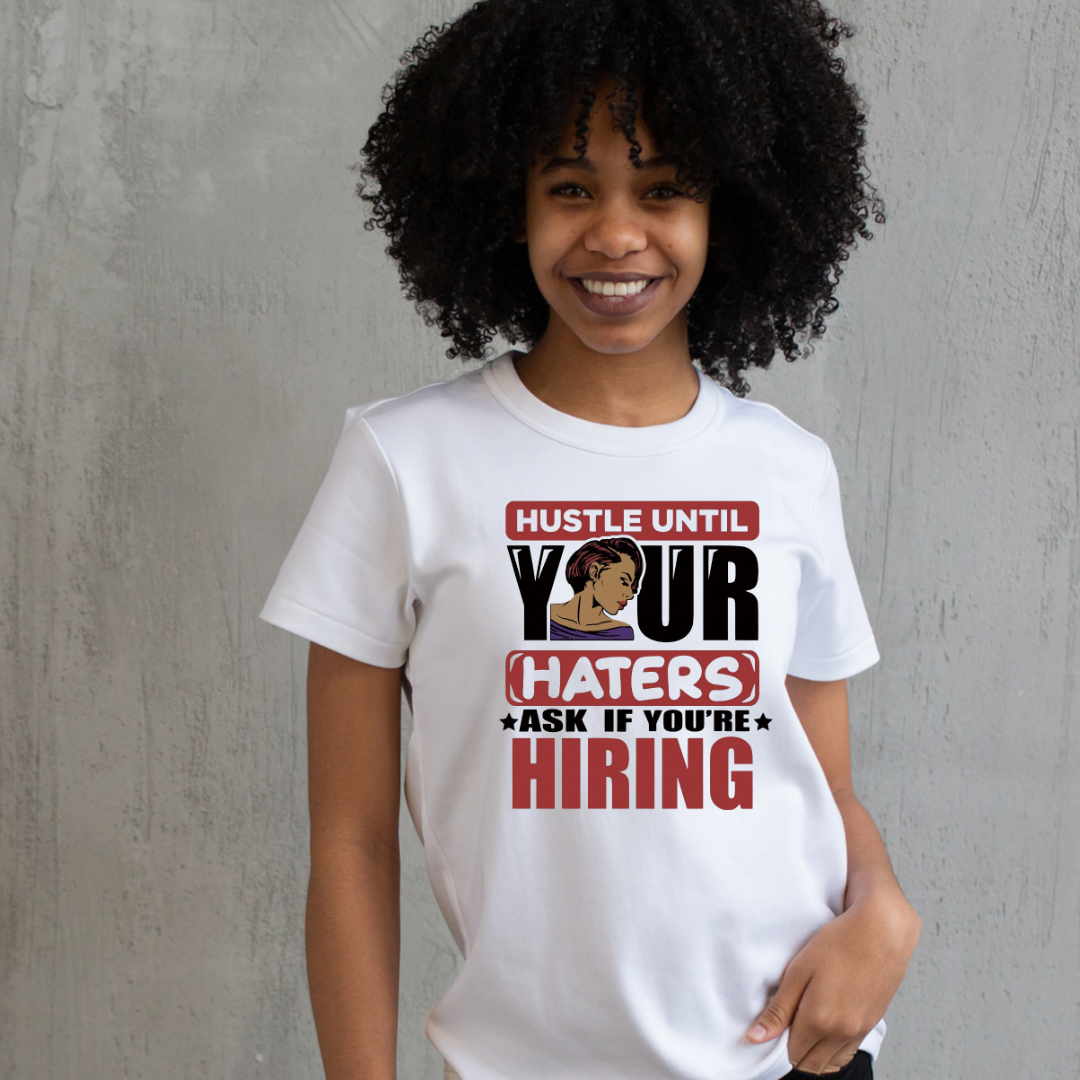 Hustle until your haters ask if you’re hiring (Adult)